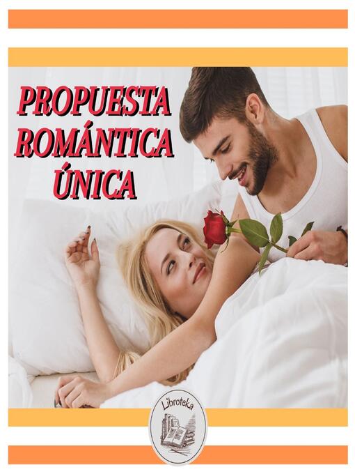 Title details for PROPUESTA ROMÁNTICA ÚNICA by LIBROTEKA - Available